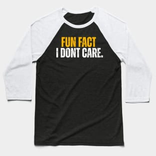 Fun Fact I Don't Care Baseball T-Shirt